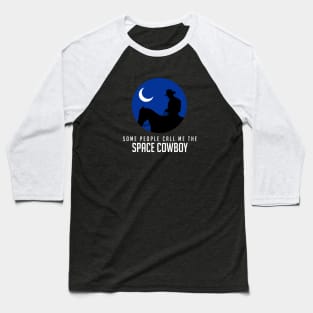 Some people call me the space cowboy Baseball T-Shirt